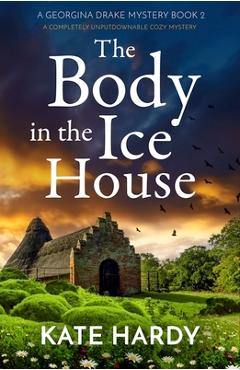 Coperta cărții 'The Body in the Ice House: A completely unputdownable cozy mystery - Kate Hardy'