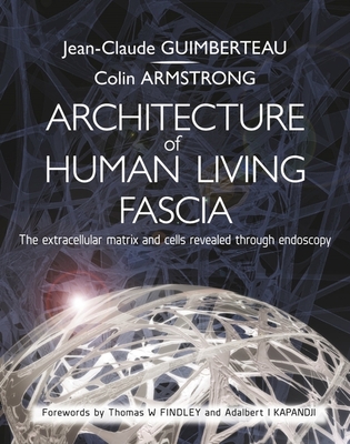 Architecture of Human Living Fascia: The Extracellular Matrix and Cells Revealed Through Endoscopy - Jean Claude Guimberteau