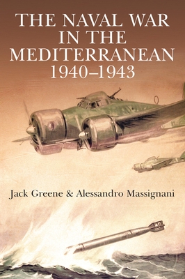 The Naval War in the Mediterranean, 1940-1943 - Jack Greene