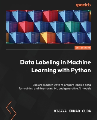 Coperta cărții 'Data Labeling in Machine Learning with Python: Explore modern ways to prepare labeled data for training and fine-tuning'