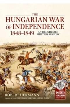 Coperta cărții 'The Hungarian War of Independence 1848-1849: An Illustrated Military History - Róbert Hermann'