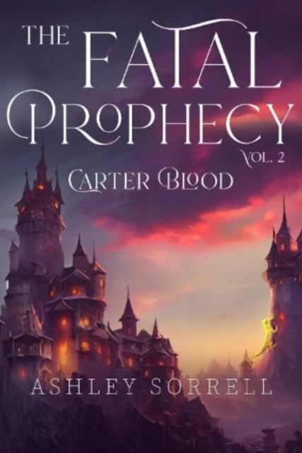 Fatal Prophecy Vol. 2: Carter Blood - Ashley Sorrell