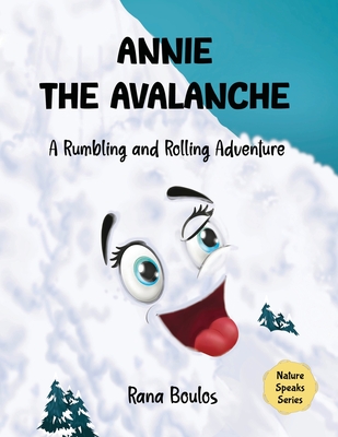 Annie the Avalanche: A Rumbling and Rolling Adventure - Rana Boulos