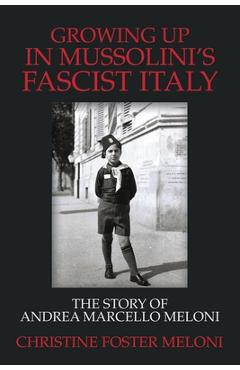 Coperta cărții 'Growing up in Mussolini's Fascist Italy: The Story of Andrea Marcello Meloni - Christine Foster Meloni'