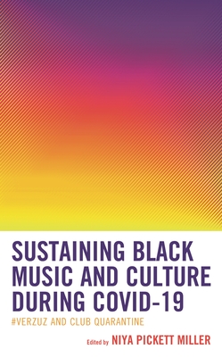Sustaining Black Music and Culture during COVID-19: #Verzuz and Club Quarantine - Niya Pickett Miller