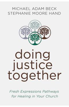 Coperta cărții 'Doing Justice Together: Fresh Expressions Pathways for Healing in Your Church - Michael Adam Beck'