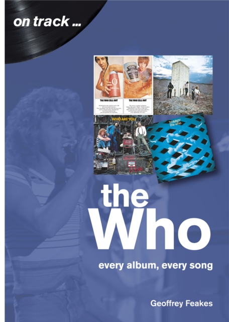 The Who: Every Album, Every Song - Geoffrey Feakes