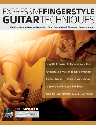 Expressive Fingerstyle Guitar Techniques: 100 Exercises to Develop Dynamics, Tone, Articulation & Timing on Acoustic Guitar - Will Mcnicol