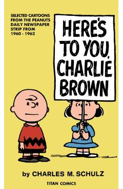 Peanuts: Here's to You Charlie Brown - Charles M. Schulz