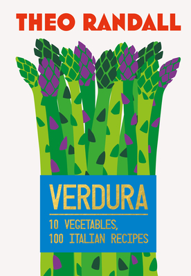 Verdura: 10 Vegetables, 100 Italian Recipes - Theo Randall