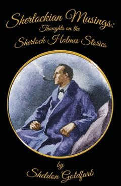 Coperta cărții 'Sherlockian Musings: Thoughts on the Sherlock Holmes Stories - Sheldon Goldfarb'