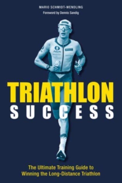 Triathlon Success: The Ultimate Training Guide to Winning the Long-Distance Triathlon - Mario Schmidt-wendling