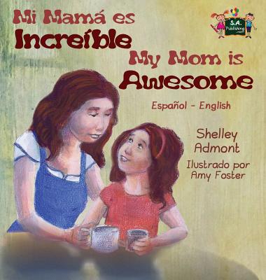 My Mom is Awesome: Spanish English Bilingual Edition - Shelley Admont