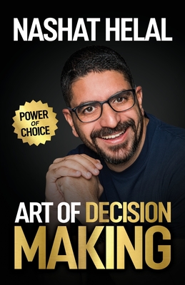 The Art of Decision Making: Power of Choice - Nashat Helal