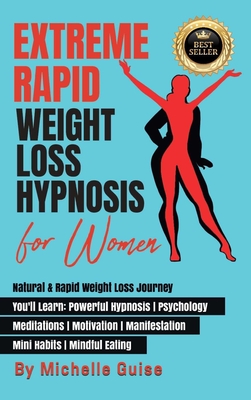 Extreme Rapid Weight Loss Hypnosis for Women: Natural & Rapid Weight Loss Journey. You'll Learn: Powerful Hypnosis ● Psychology ● Meditati - Michelle Guise