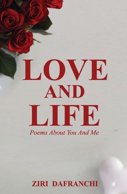 Love And Life: Poems About You And Me - Ziri Dafranchi