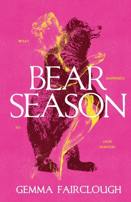 Bear Season: On the Disappearance of Jade Hunter by Carla G Young - Gemma Fairclough