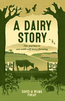 A Dairy Story: Our journey to cow-with-calf dairy farming - David And Wilma Finlay