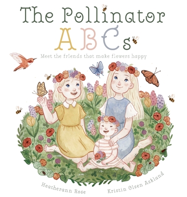 The Pollinator ABCs: Meet the friends that make flowers happy - Heatherann Rose