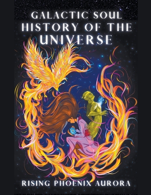 Galactic Soul History of the Universe - Rising Phoenix Aurora