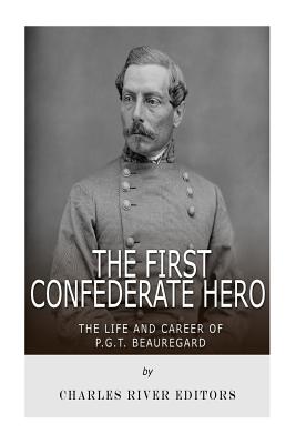 The First Confederate Hero: The Life and Career of P.G.T. Beauregard - Charles River