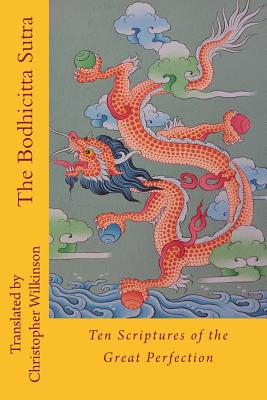 The Bodhicitta Sutra: Ten Scriptures of the Great Perfection - Christopher Wilkinson