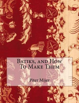 Batiks, and How To Make Them - Roger Chambers