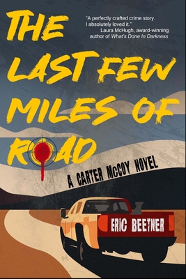 The Last Few Miles of Road: A Carter McCoy Novel - Eric Beetner