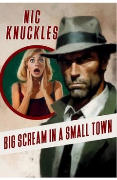 Poza produsului Big Scream in a Small Town: The Nic Knuckles Collection - Nic Knuckles