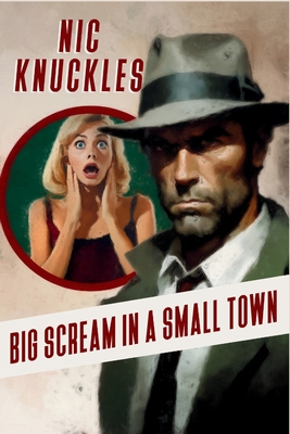 Big Scream in a Small Town: The Nic Knuckles Collection - Nic Knuckles