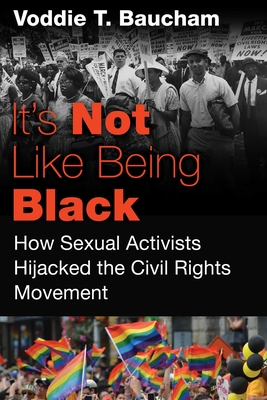 It's Not Like Being Black: How Sexual Activists Hijacked the Civil Rights Movement - Voddie T. Baucham