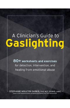 Coperta cărții 'A Clinician's Guide to Gaslighting: 80+ Worksheets and Exercises for Detection, Intervention, and Healing from'