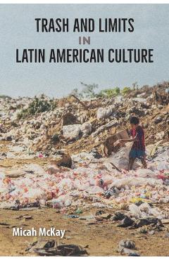 Poza produsului Trash and Limits in Latin American Culture - Micah Mckay