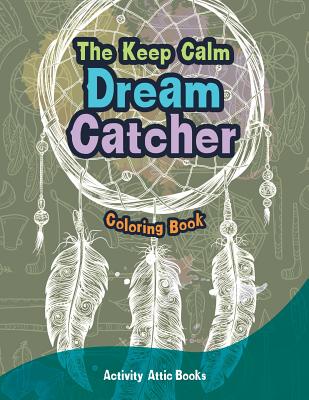 The Keep Calm Dream Catcher Coloring Book - Activity Attic Books