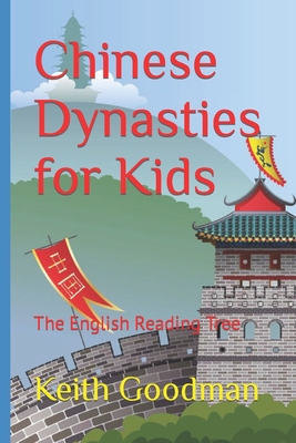 Chinese Dynasties for Kids: The English Reading Tree - Keith Goodman