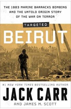Targeted: Beirut: The 1983 Marine Barracks Bombing and the Untold Origin Story of the War on Terror - Jack Carr