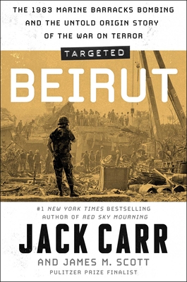 Targeted: Beirut: The 1983 Marine Barracks Bombing and the Untold Origin Story of the War on Terror - Jack Carr