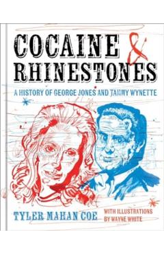 Cocaine and Rhinestones: A History of George Jones and Tammy Wynette - Tyler Mahan Coe