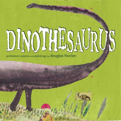 Dinothesaurus: Prehistoric Poems and Paintings - Douglas Florian