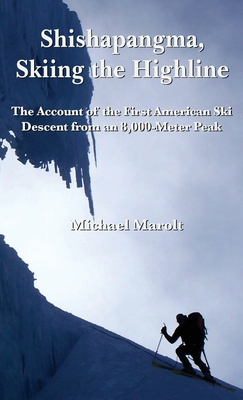 Shishapangma, Skiing the Highline: The Account of the First American Ski Descent from an 8000-Meter Peak - Michael Marolt