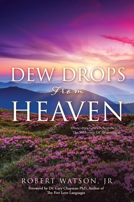 DEW DROPS From HEAVEN: Discovering God's Refreshment In The Wilderness Of Incarceration - Robert Watson