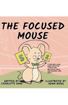Poza produsului The Focused Mouse: A Children's Book About Defeating Distractions, Practicing Focus, and Reaching Your Goals - Charlotte Dane