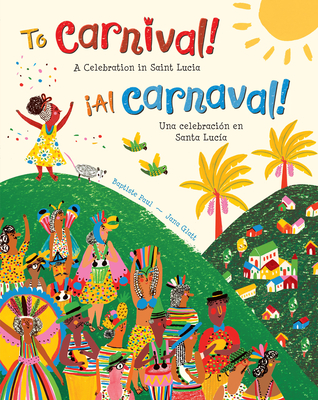 To Carnival! (Bilingual Spanish & English): A Celebration in Saint Lucia - Baptiste Paul