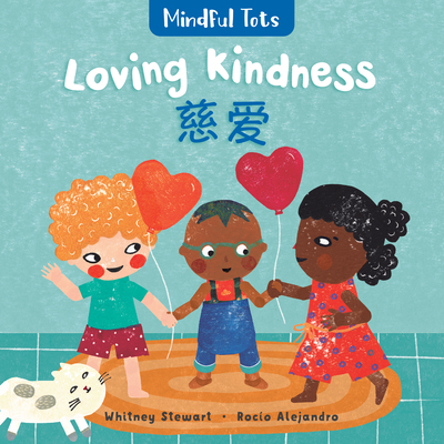 Mindful Tots: Loving Kindness (Bilingual Simplified Chinese & English) - Whitney Stewart