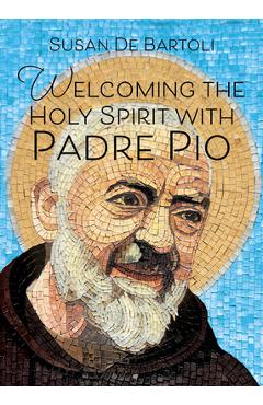 Coperta cărții 'Welcoming the Holy Spirit with Padre Pio - Susan De Bartoli'