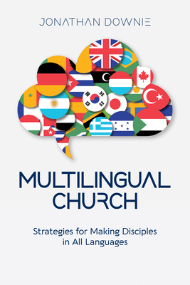 Multilingual Church: Strategies for Making Disciples in All Languages - Jonathan Downie