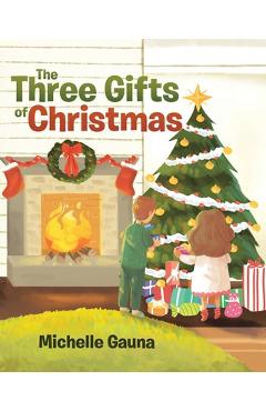 Coperta cărții 'The Three Gifts of Christmas - Michelle Gauna'