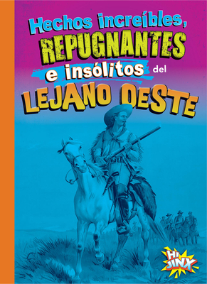 Hechos Increbles, Repugnantes E Inslitos del Lejano Oeste - Stephanie Bearce