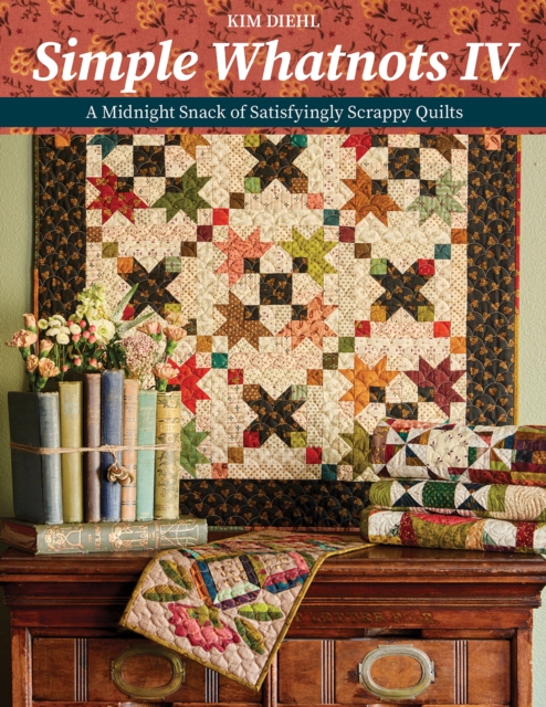 Simple Whatnots IV: A Midnight Snack of Satisfyingly Scrappy Quilts - Kim Diehl