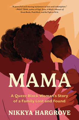 Mama: A Queer Black Woman's Story of a Family Lost and Found - Nikkya Hargrove